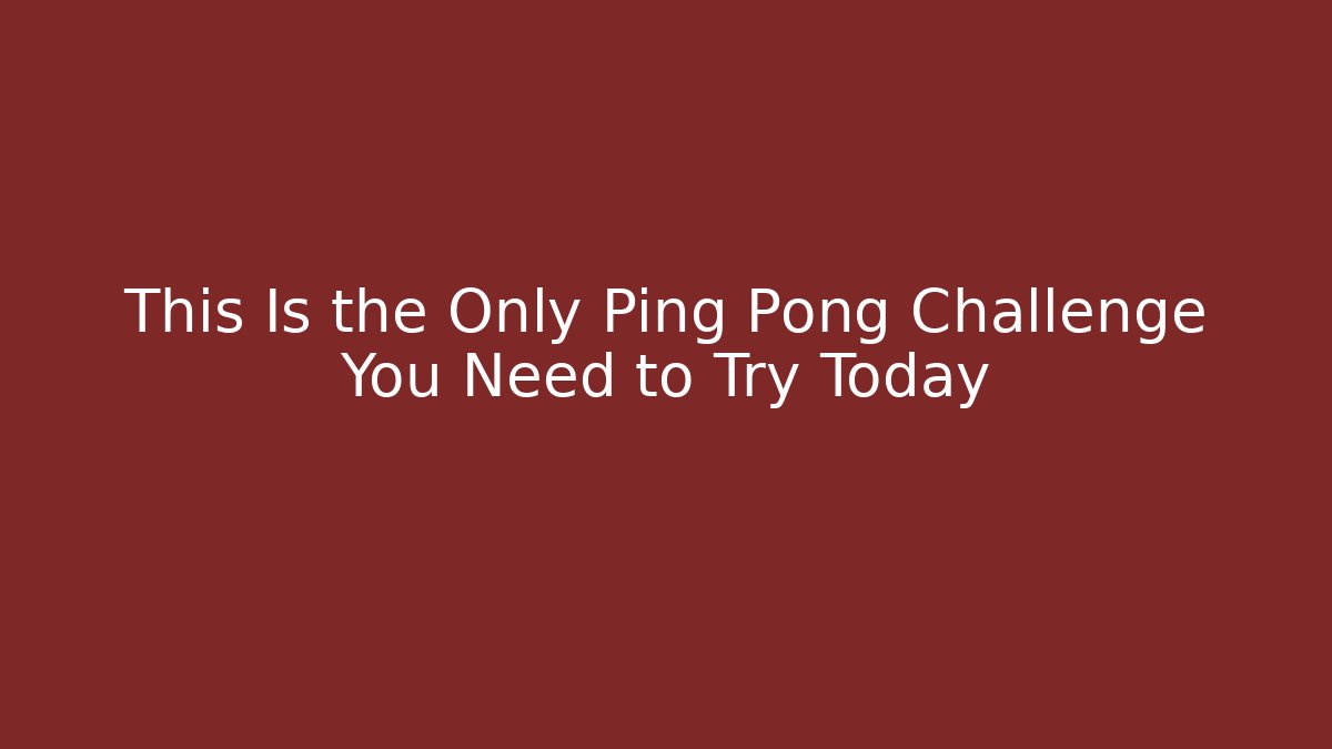 This Is the Only Ping Pong Challenge You Need to Try Today