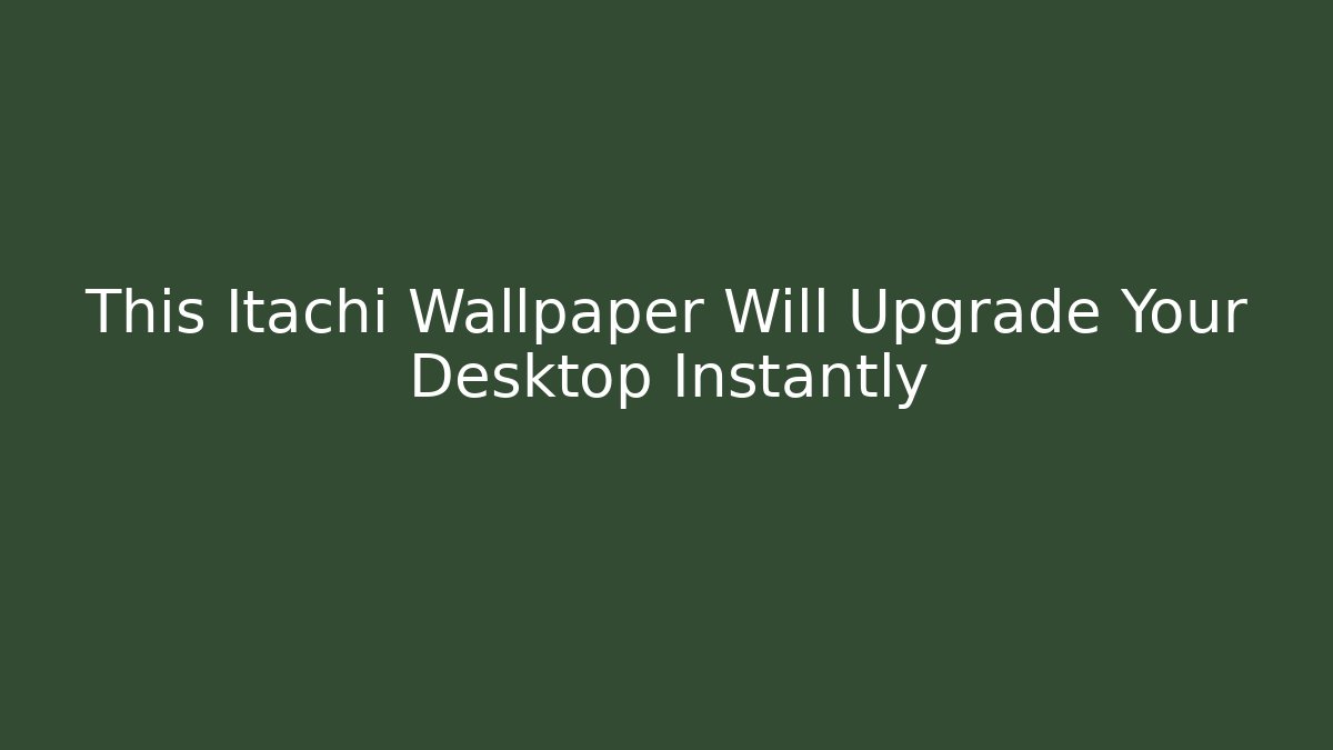 This Itachi Wallpaper Will Upgrade Your Desktop Instantly