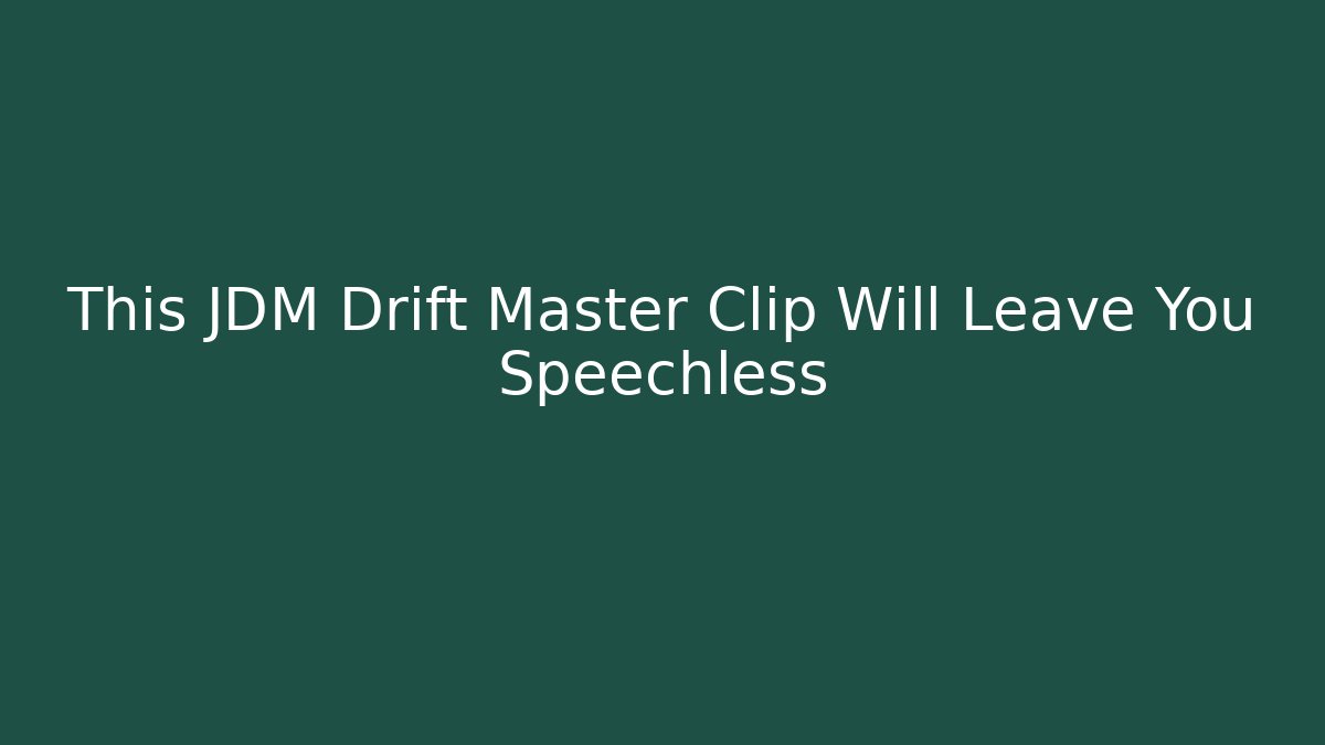 This JDM Drift Master Clip Will Leave You Speechless