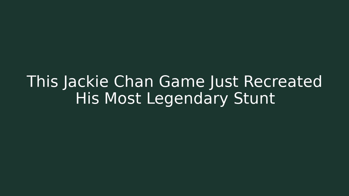 This Jackie Chan Game Just Recreated His Most Legendary Stunt