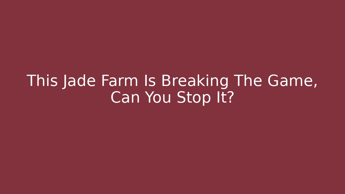This Jade Farm Is Breaking The Game, Can You Stop It? - Create More Assets