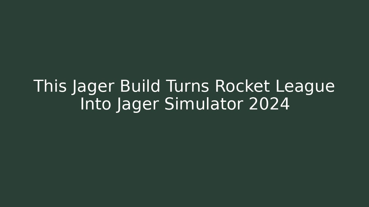 This Jager Build Turns Rocket League Into Jager Simulator 2024