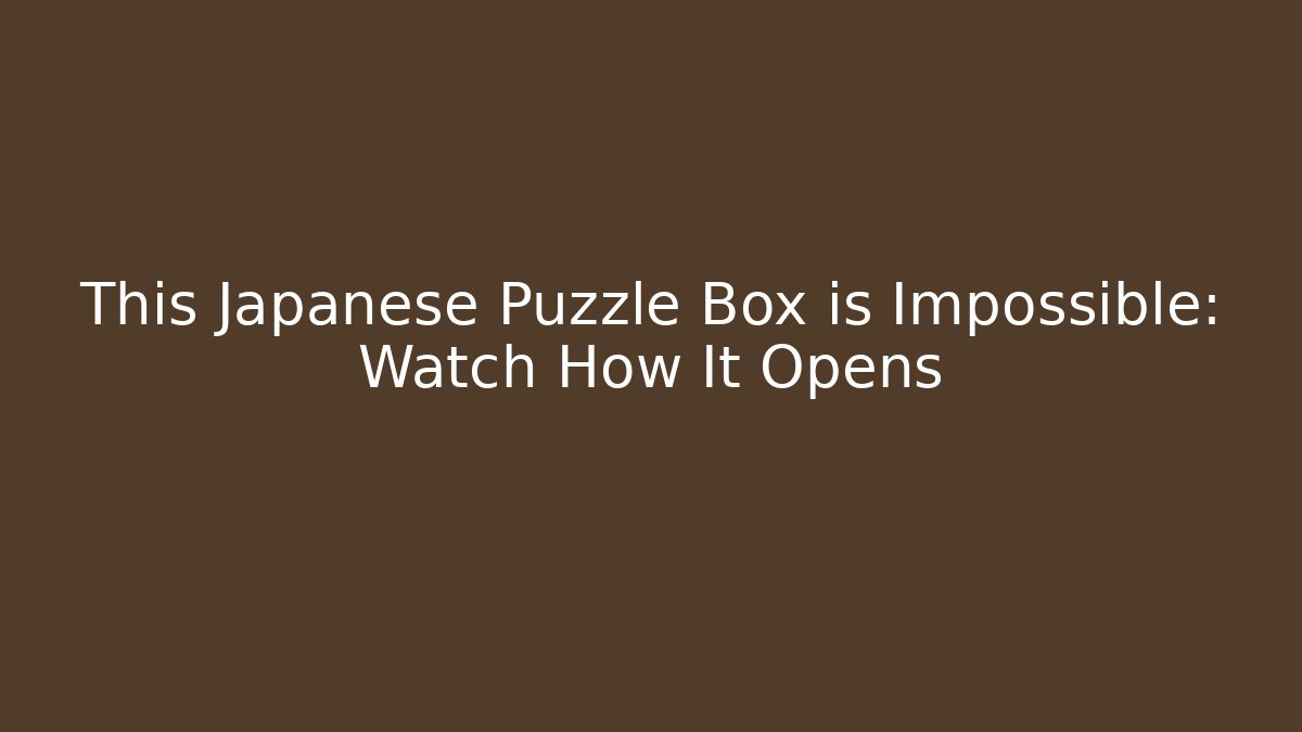 This Japanese Puzzle Box is Impossible: Watch How It Opens