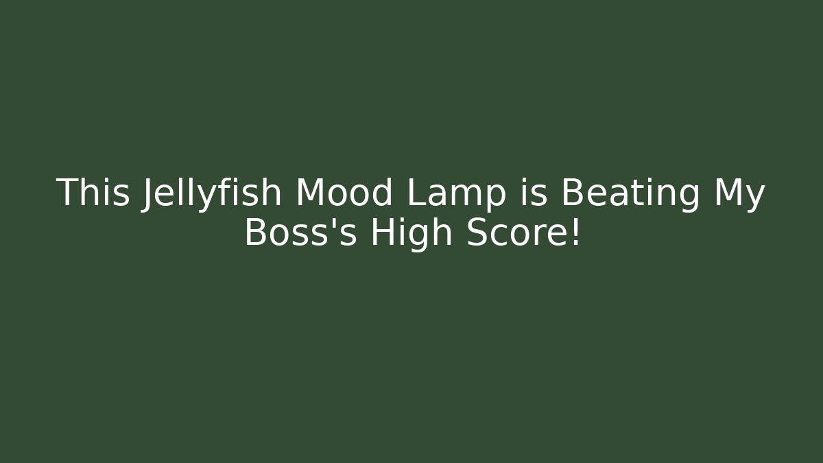 This Jellyfish Mood Lamp is Beating My Boss's High Score!