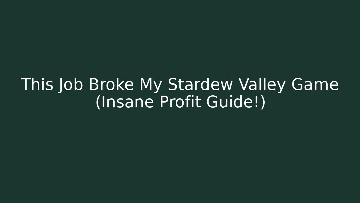This Job Broke My Stardew Valley Game (Insane Profit Guide!)