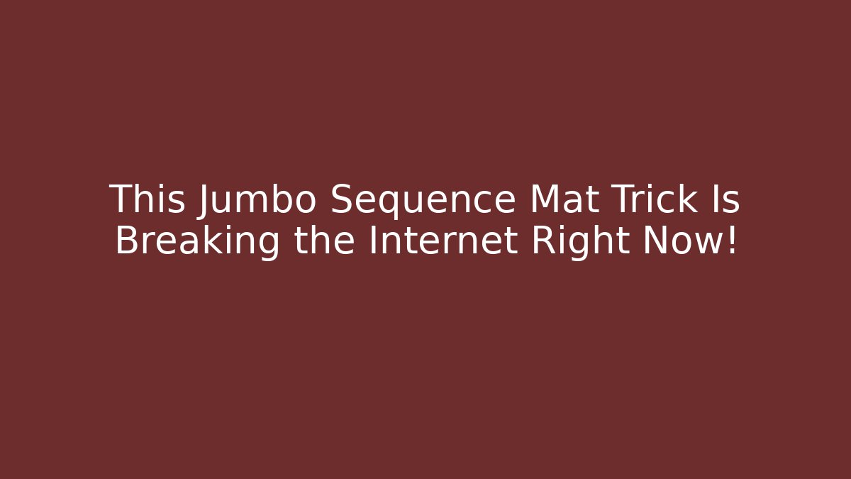 This Jumbo Sequence Mat Trick Is Breaking the Internet Right Now!