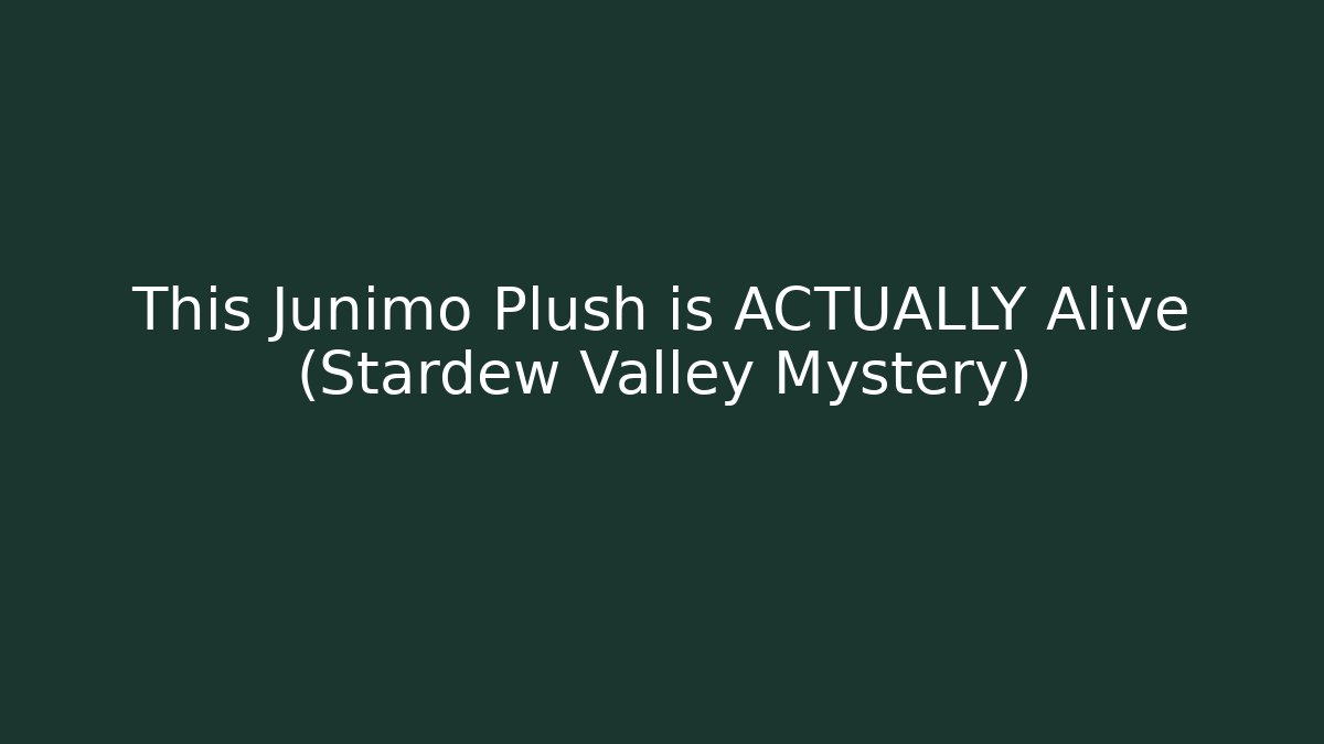 This Junimo Plush is ACTUALLY Alive (Stardew Valley Mystery)