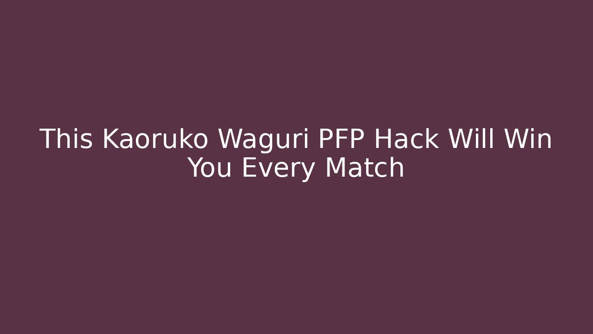 This Kaoruko Waguri PFP Hack Will Win You Every Match - Create More Assets