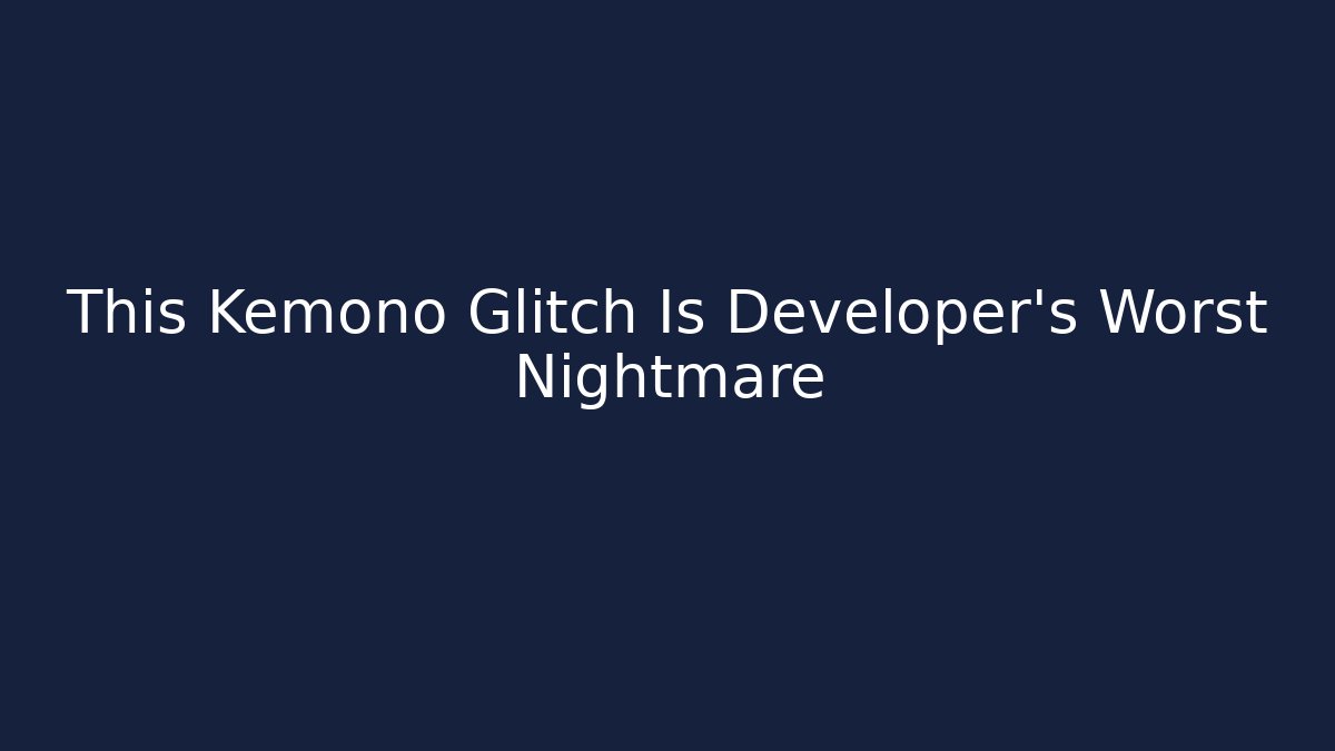 This Kemono Glitch Is Developer's Worst Nightmare