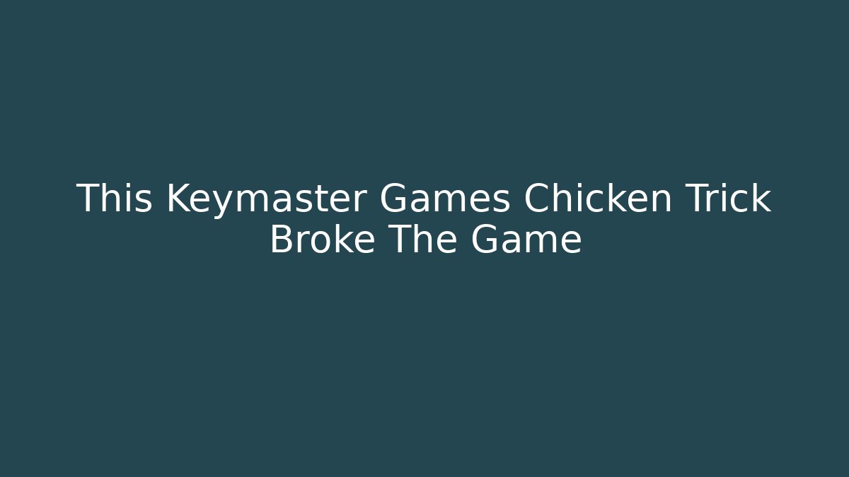 This Keymaster Games Chicken Trick Broke The Game - Create More Assets