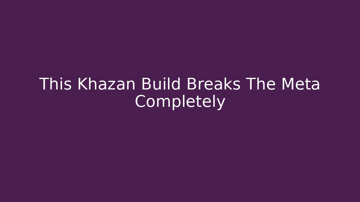 This Khazan Build Breaks The Meta Completely