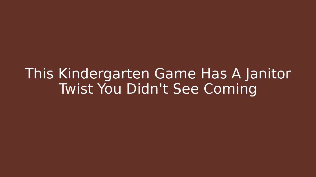 This Kindergarten Game Has A Janitor Twist You Didn't See Coming