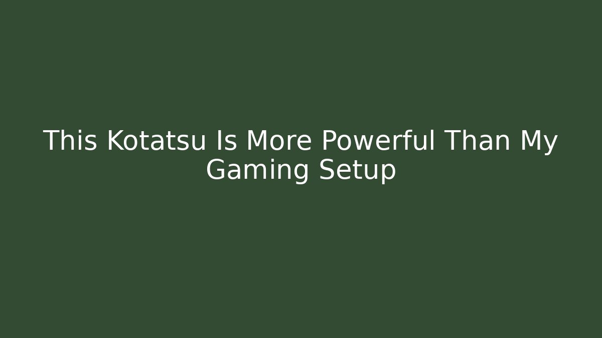 This Kotatsu Is More Powerful Than My Gaming Setup