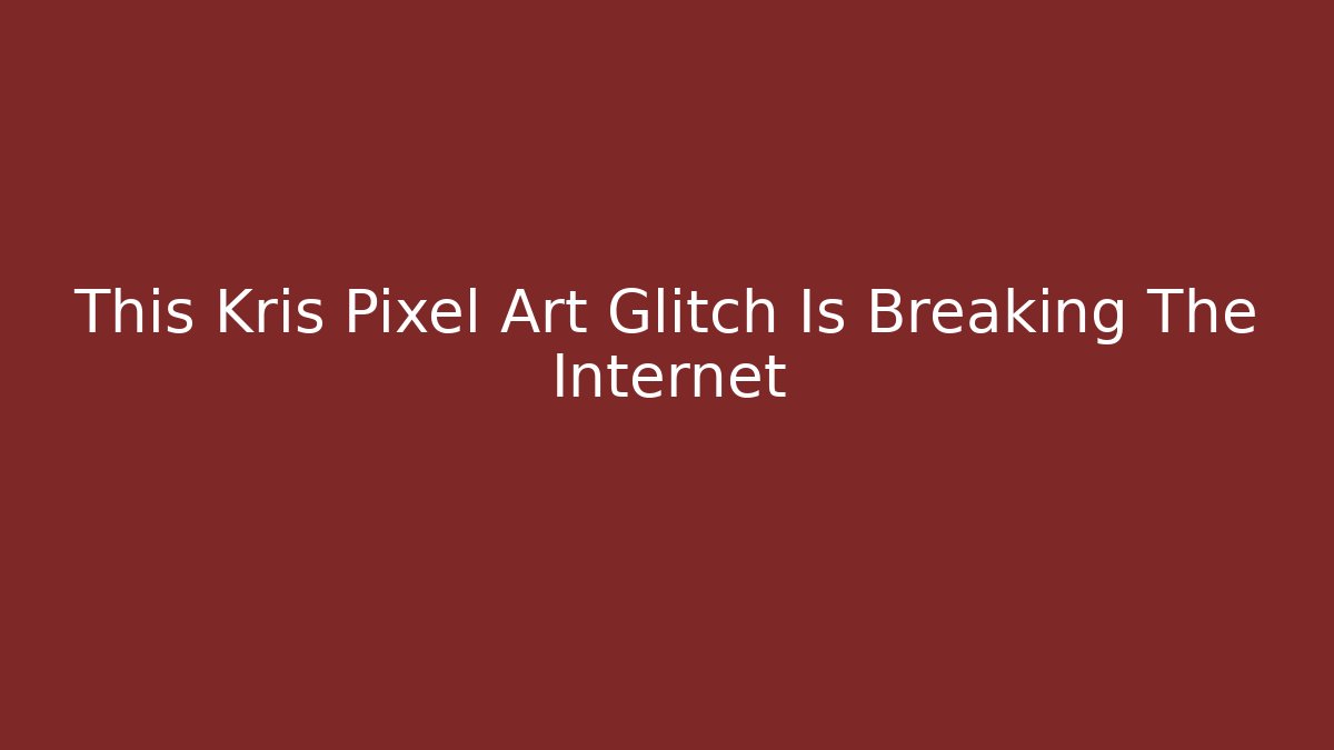 This Kris Pixel Art Glitch Is Breaking The Internet