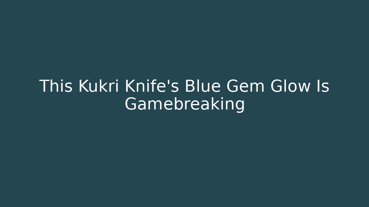 This Kukri Knife’s Blue Gem Glow Is Gamebreaking - Create More Assets