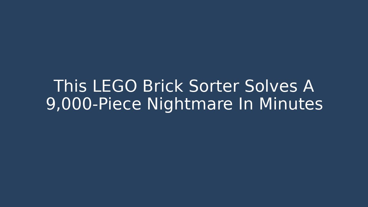This LEGO Brick Sorter Solves A 9,000-Piece Nightmare In Minutes