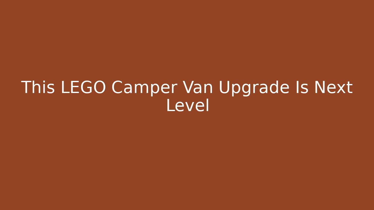 This LEGO Camper Van Upgrade Is Next Level - Create More Assets