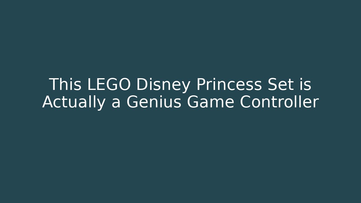 This LEGO Disney Princess Set is Actually a Genius Game Controller - Create More Assets