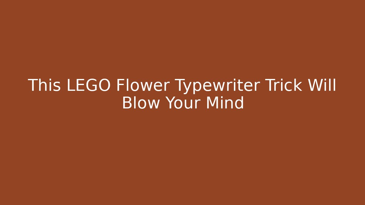 This LEGO Flower Typewriter Trick Will Blow Your Mind