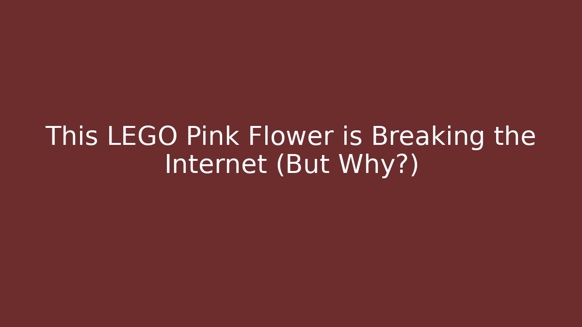 This LEGO Pink Flower is Breaking the Internet (But Why?)