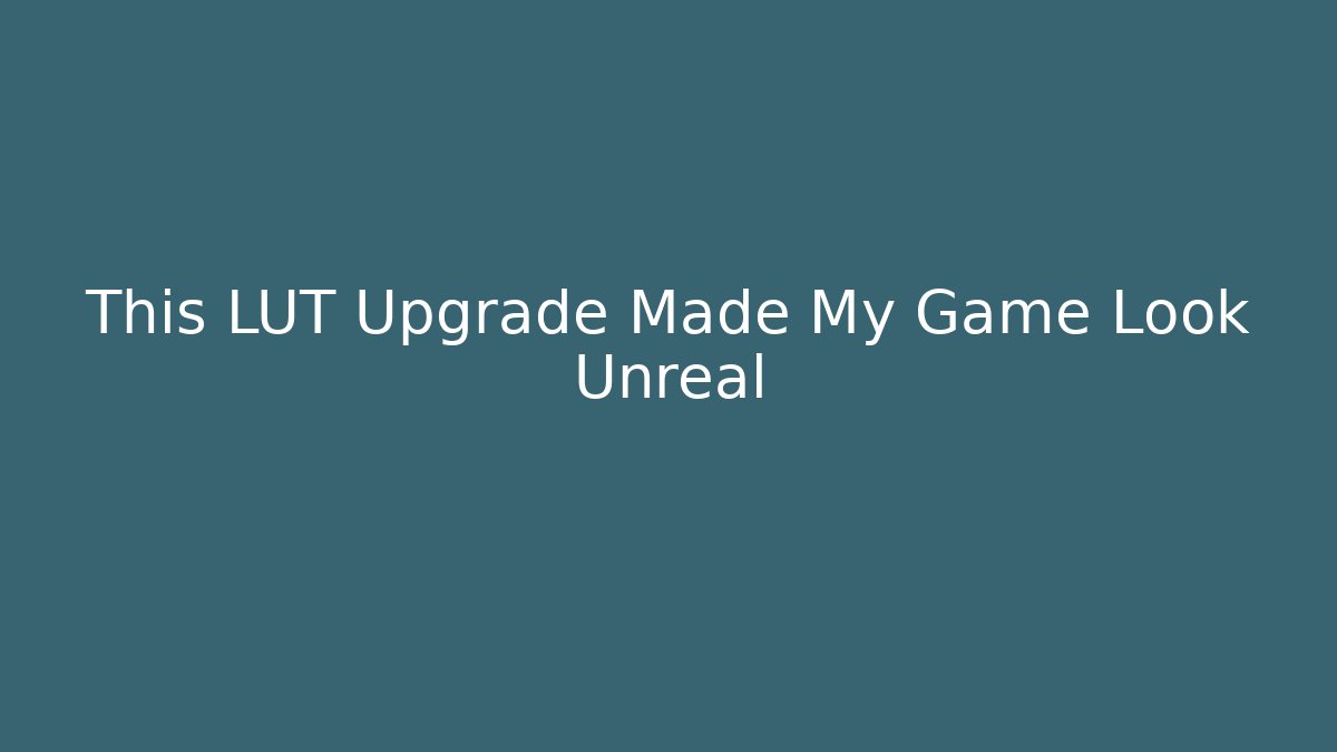 This LUT Upgrade Made My Game Look Unreal