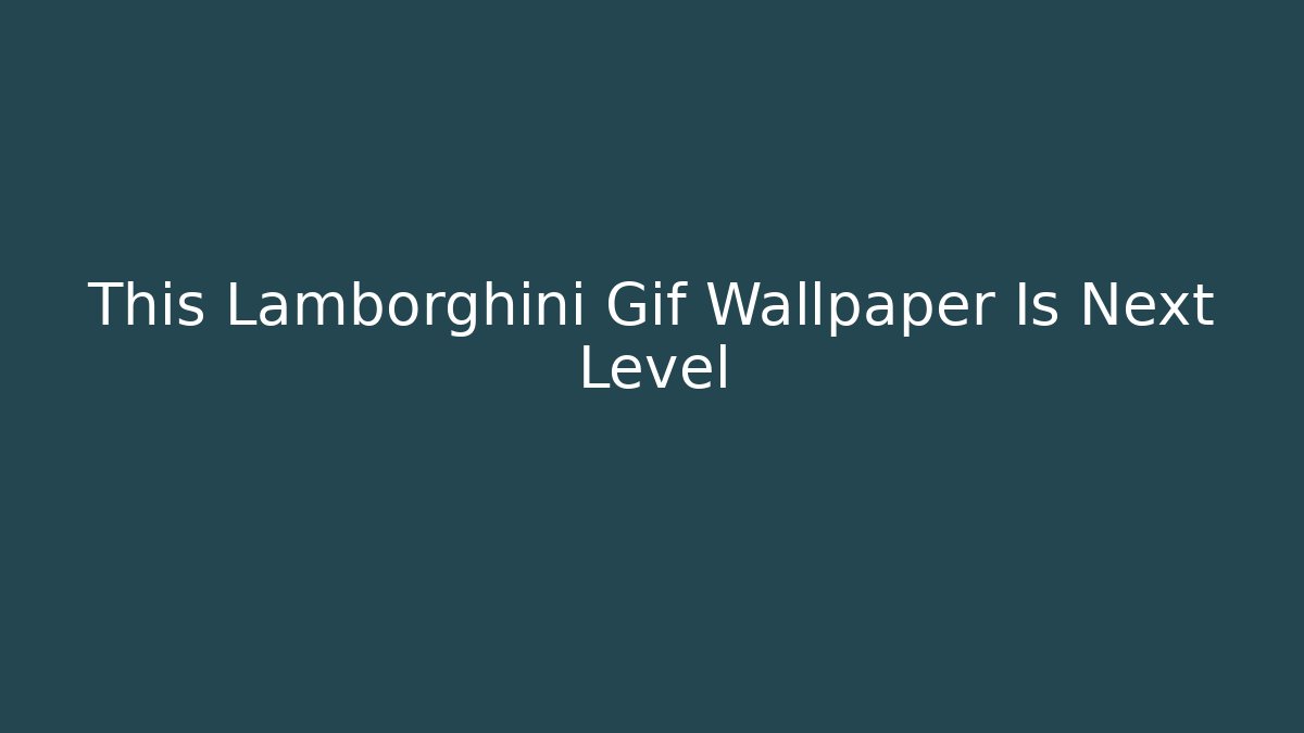 This Lamborghini Gif Wallpaper Is Next Level - Create More Assets