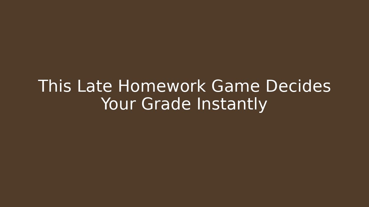 This Late Homework Game Decides Your Grade Instantly - Create More Assets