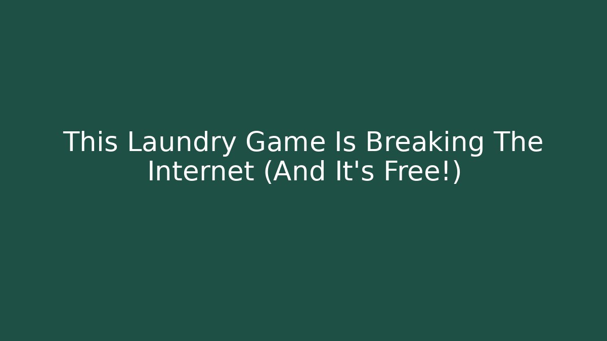 This Laundry Game Is Breaking The Internet (And It's Free!) - Create More Assets