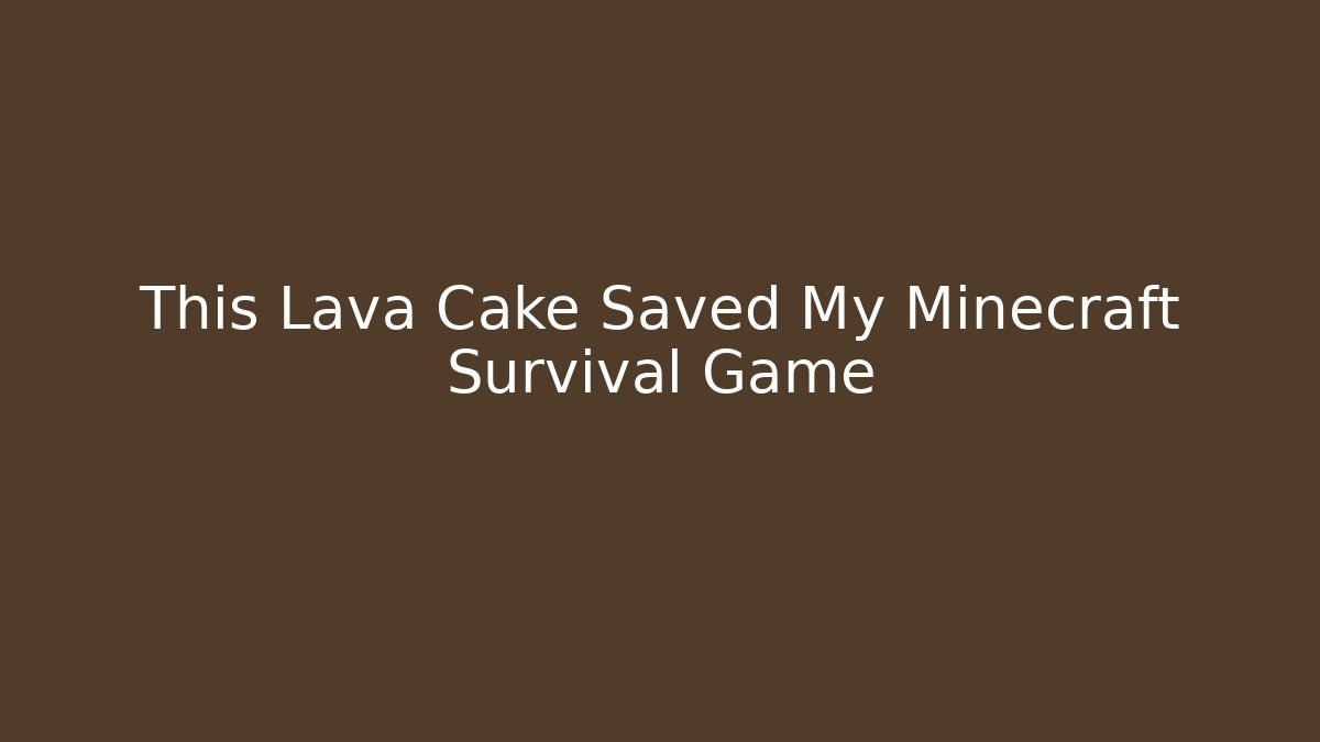 This Lava Cake Saved My Minecraft Survival Game - Create More Assets