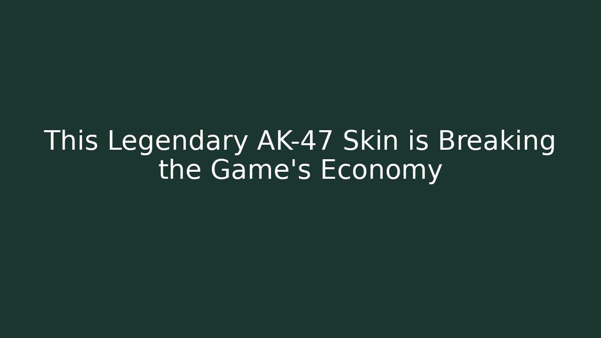 This Legendary AK-47 Skin is Breaking the Game's Economy