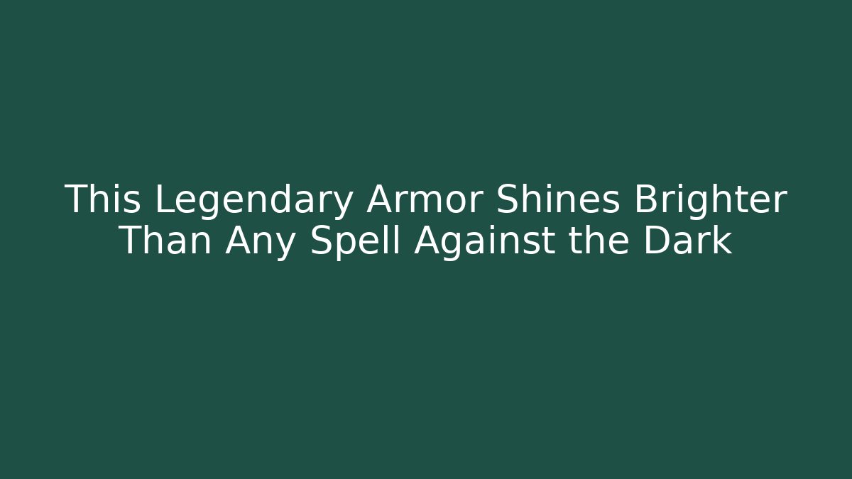 This Legendary Armor Shines Brighter Than Any Spell Against the Dark
