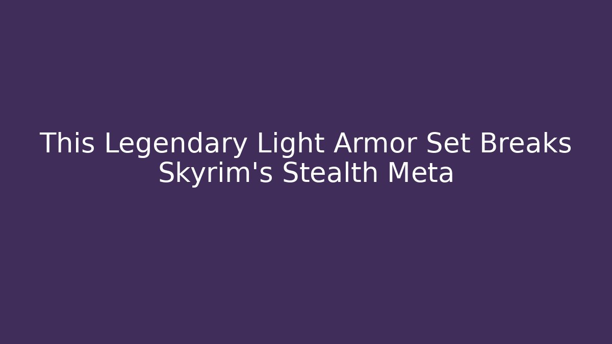 This Legendary Light Armor Set Breaks Skyrim's Stealth Meta