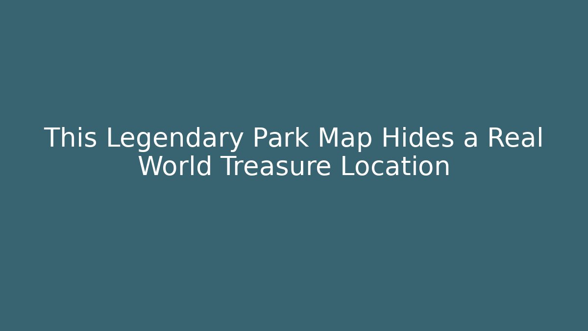This Legendary Park Map Hides a Real World Treasure Location