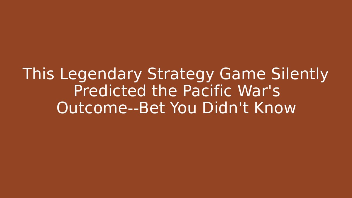 This Legendary Strategy Game Silently Predicted the Pacific War's Outcome—Bet You Didn't Know