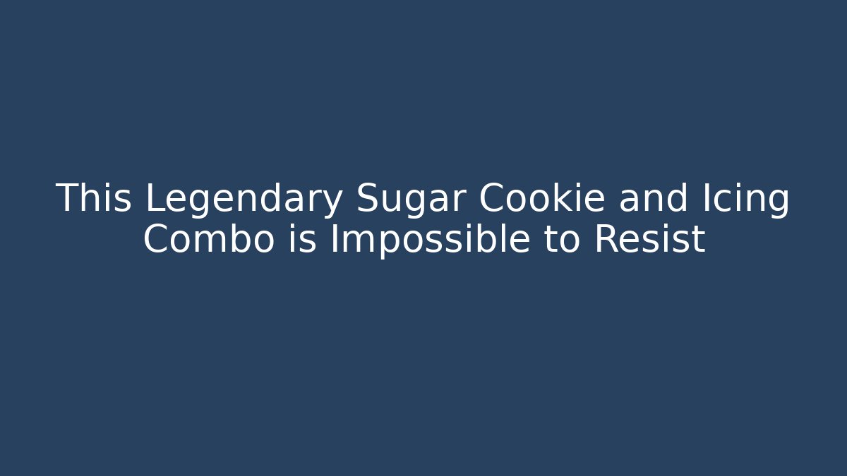 This Legendary Sugar Cookie and Icing Combo is Impossible to Resist