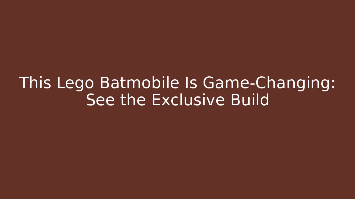 This Lego Batmobile Is Game-Changing: See the Exclusive Build