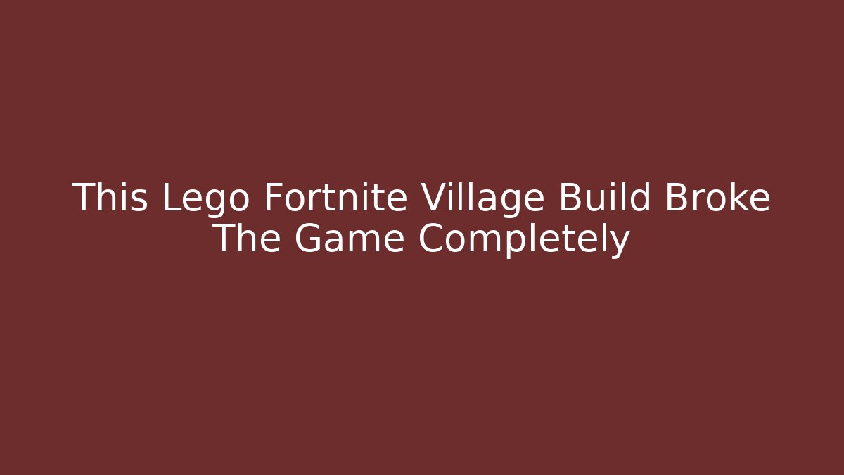 This Lego Fortnite Village Build Broke The Game Completely