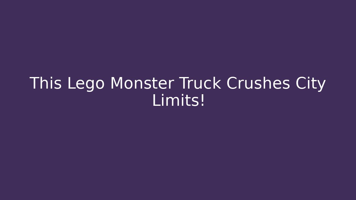 This Lego Monster Truck Crushes City Limits!