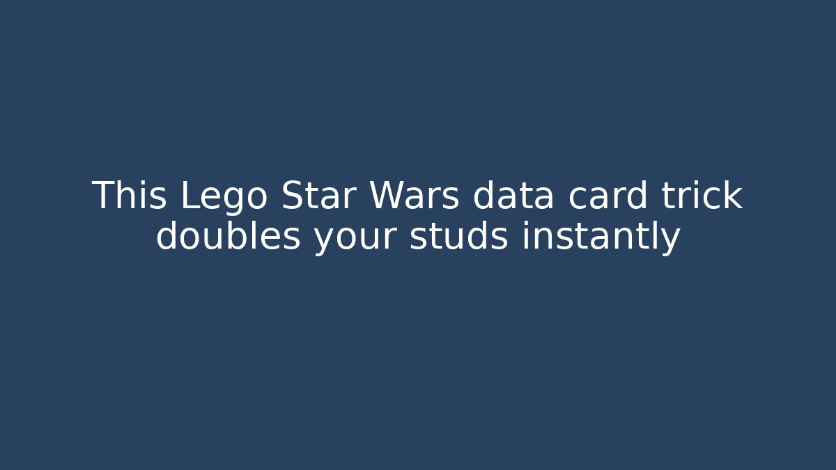This Lego Star Wars data card trick doubles your studs instantly