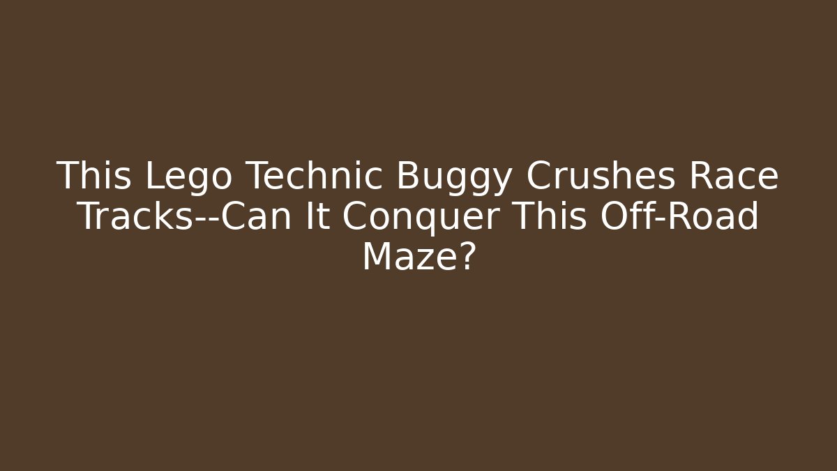 This Lego Technic Buggy Crushes Race Tracks—Can It Conquer This Off-Road Maze?