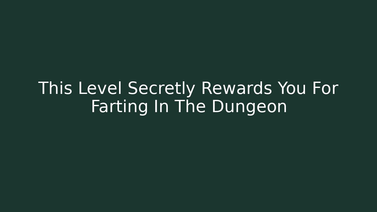 This Level Secretly Rewards You For Farting In The Dungeon
