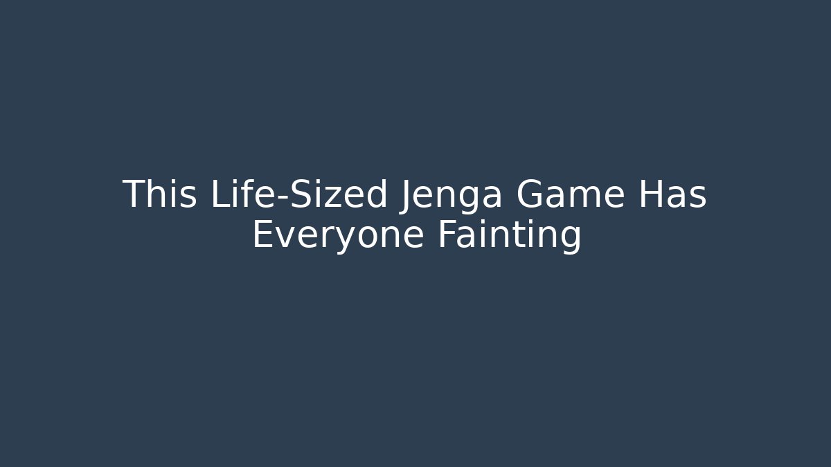 This Life-Sized Jenga Game Has Everyone Fainting