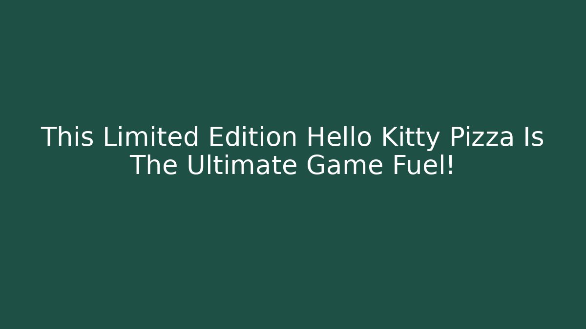 This Limited Edition Hello Kitty Pizza Is The Ultimate Game Fuel!