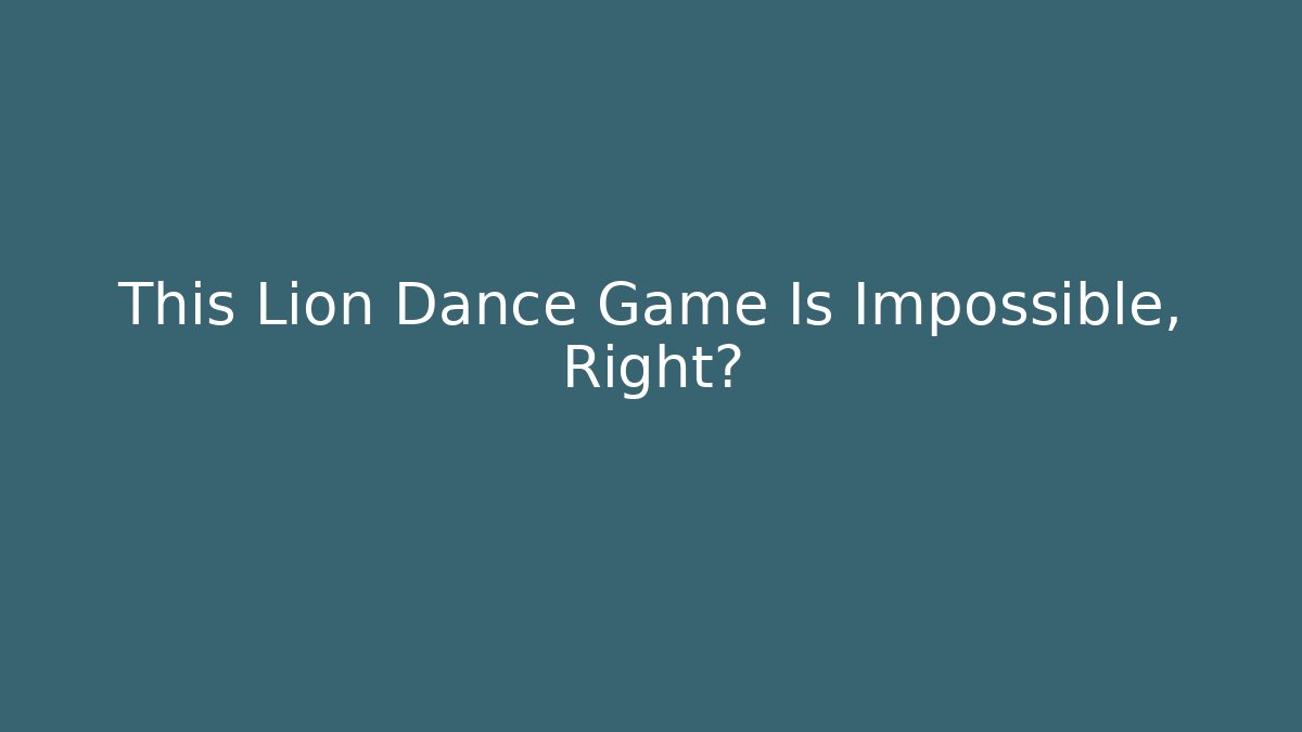 This Lion Dance Game Is Impossible, Right? - Create More Assets