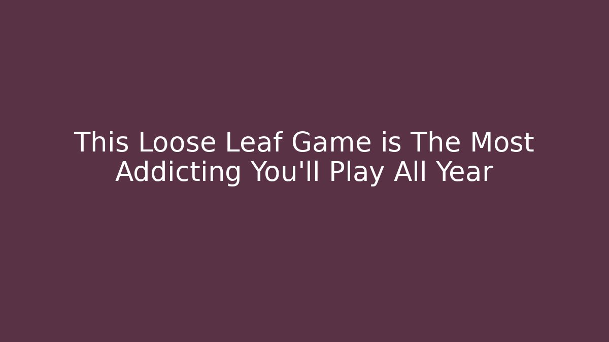 This Loose Leaf Game is The Most Addicting You'll Play All Year