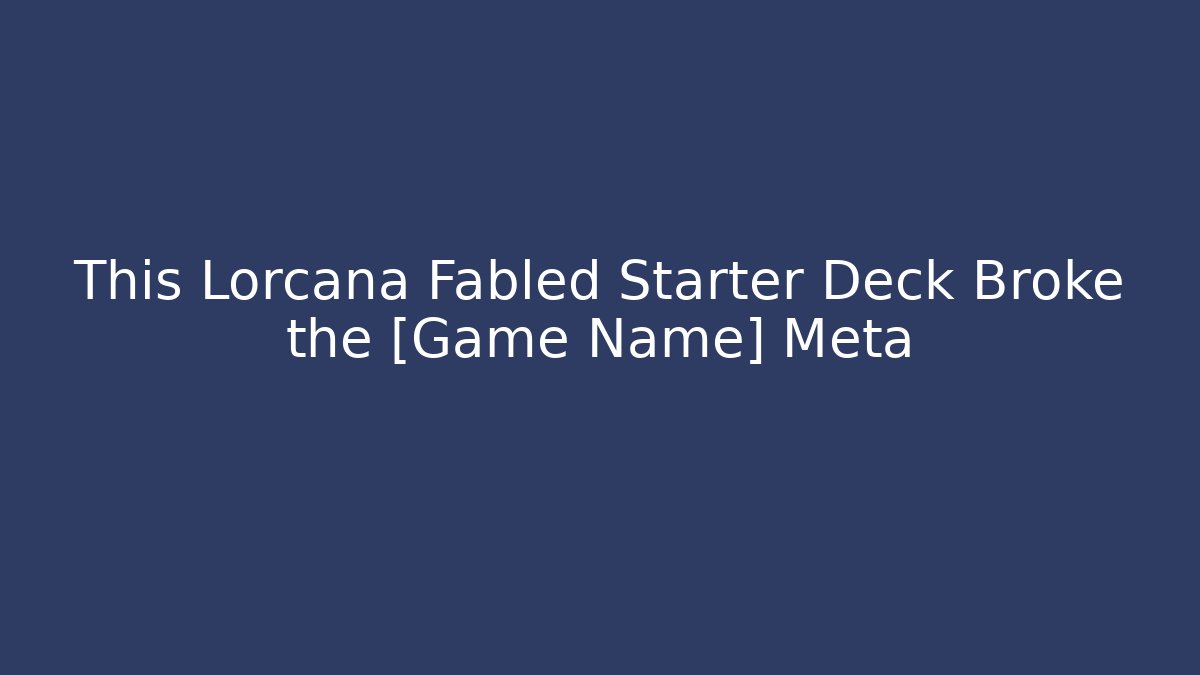 This Lorcana Fabled Starter Deck Broke the [Game Name] Meta