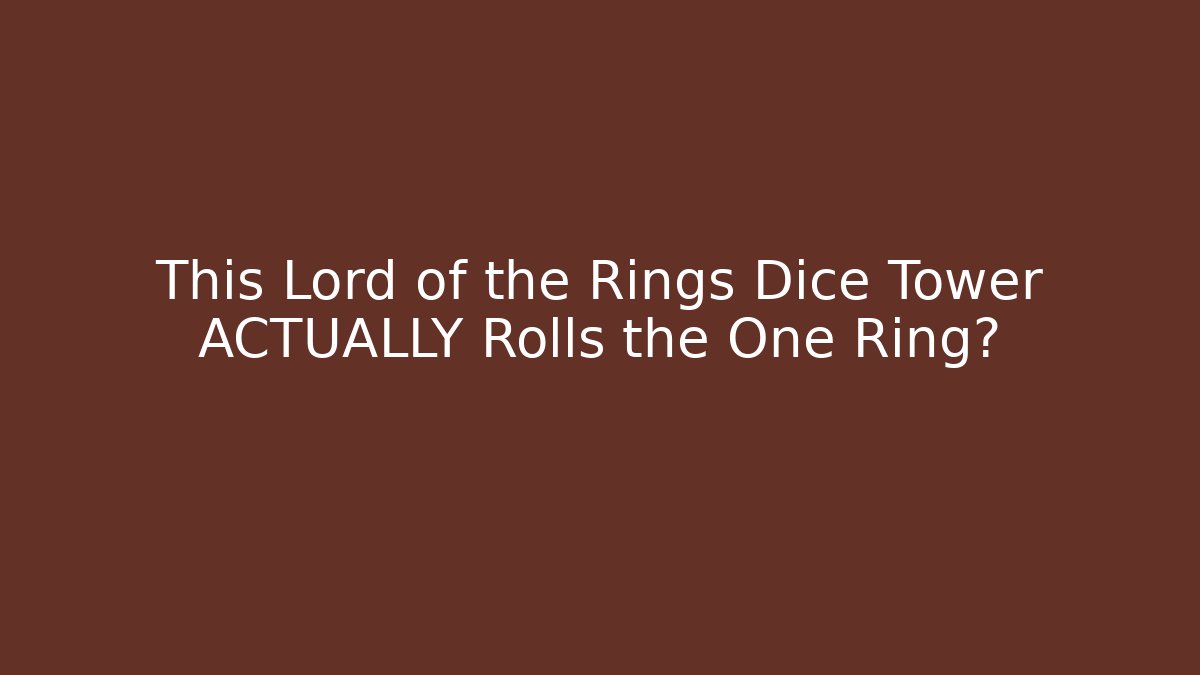 This Lord of the Rings Dice Tower ACTUALLY Rolls the One Ring? - Create More Assets