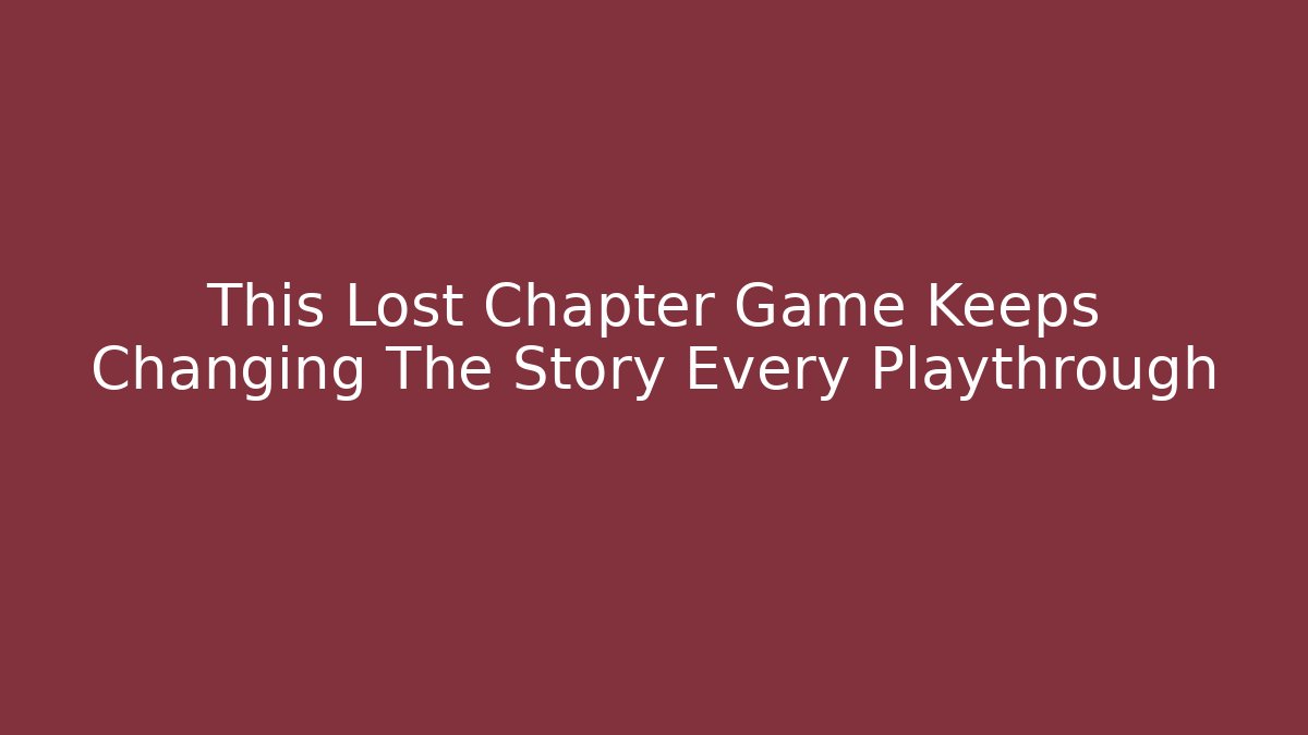 This Lost Chapter Game Keeps Changing The Story Every Playthrough - Create More Assets