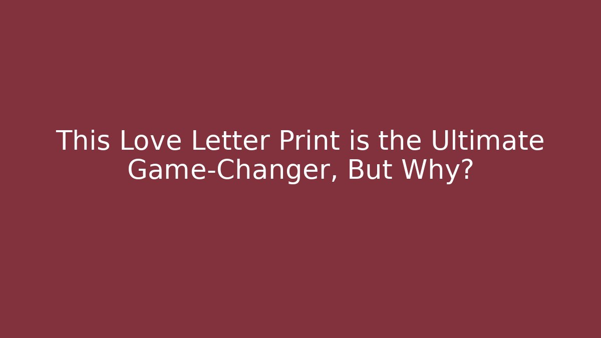 This Love Letter Print is the Ultimate Game-Changer, But Why?
