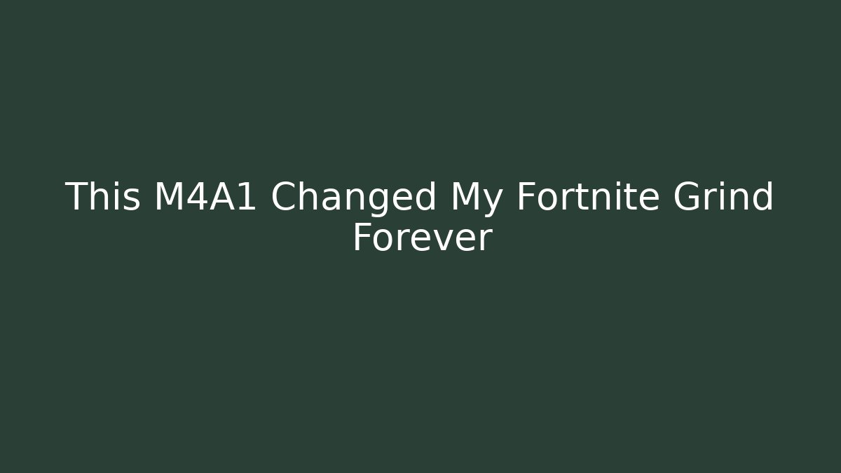 This M4A1 Changed My Fortnite Grind Forever - Create More Assets